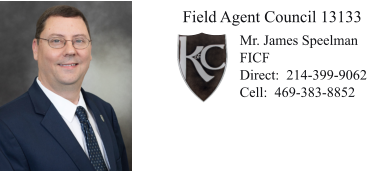 Field Agent Council 13133 Mr. James Speelman FICF Direct:  214-399-9062Cell:  469-383-8852